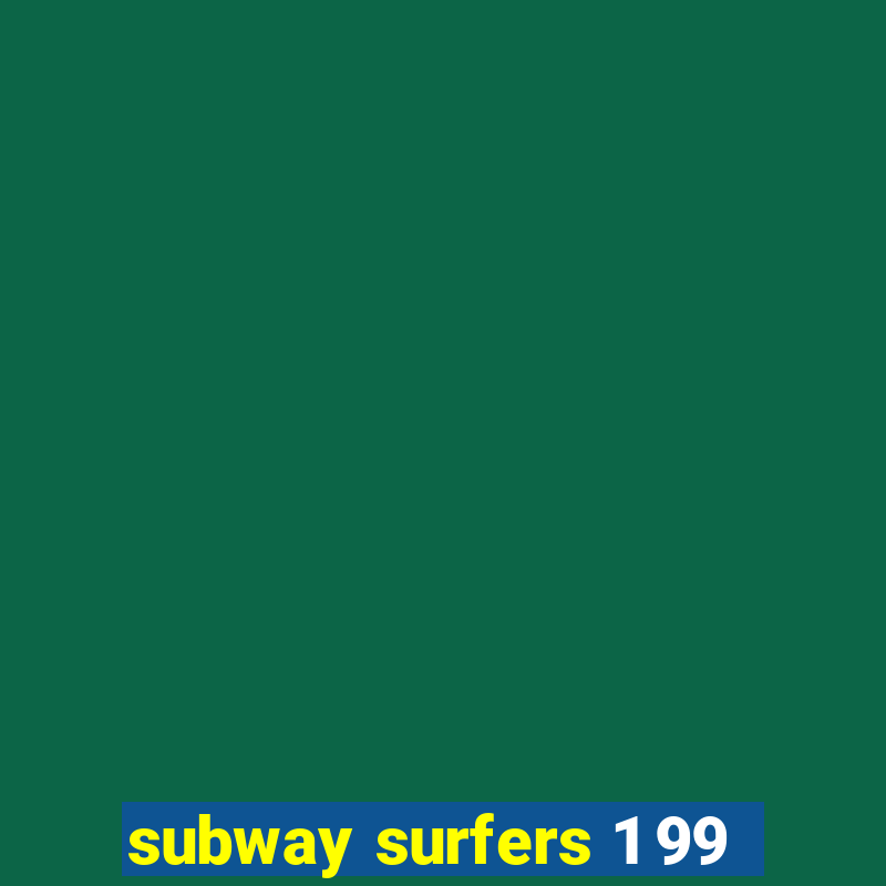 subway surfers 1 99